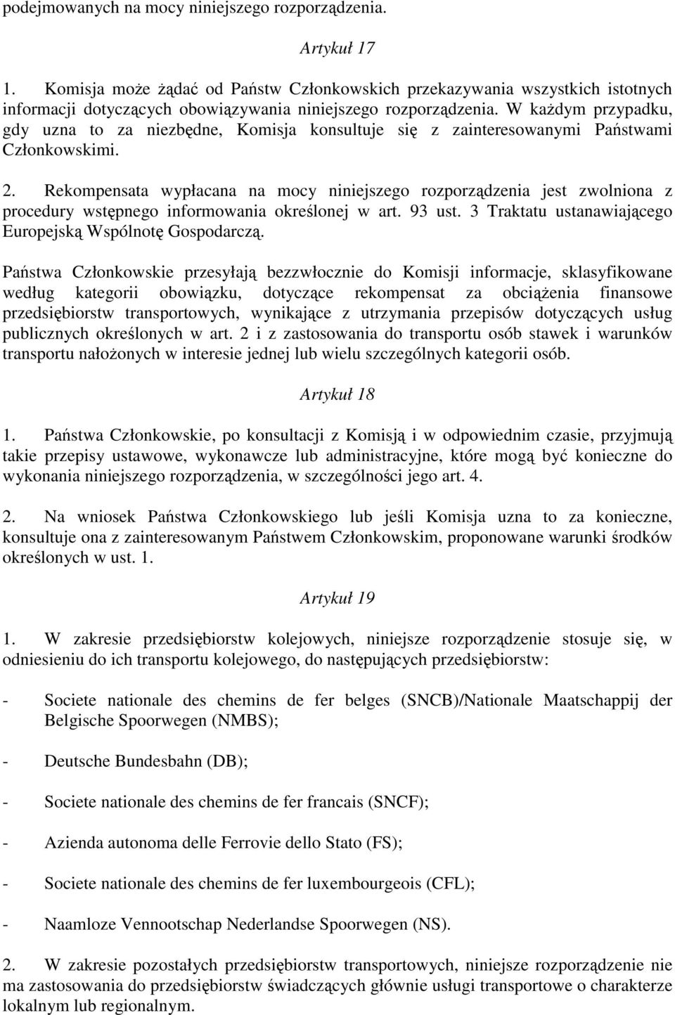 W ka dym przypadku, gdy uzna to za niezb dne, Komisja konsultuje si z zainteresowanymi Pa stwami Członkowskimi. 2.