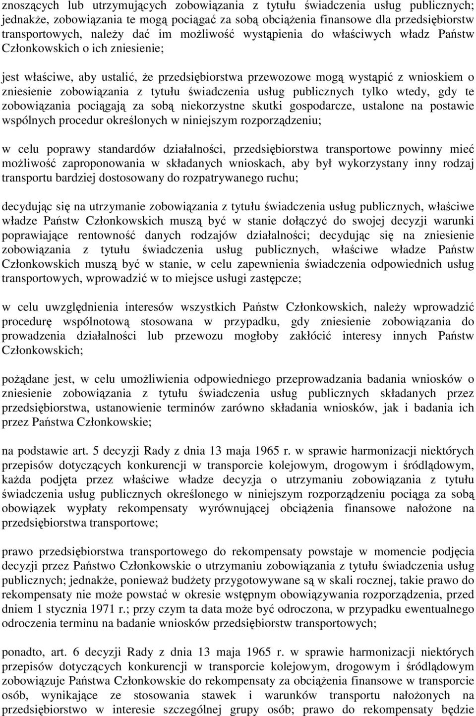wiadczenia usług publicznych tylko wtedy, gdy te zobowi zania poci gaj za sob niekorzystne skutki gospodarcze, ustalone na postawie wspólnych procedur okre lonych w niniejszym rozporz dzeniu; w celu