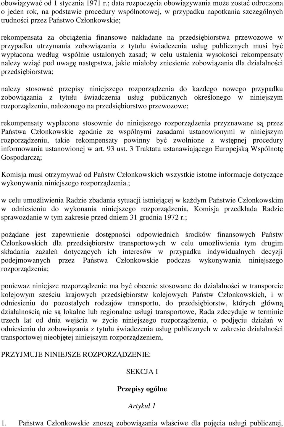 enia finansowe nakładane na przedsi biorstwa przewozowe w przypadku utrzymania zobowi zania z tytułu wiadczenia usług publicznych musi by wypłacona według wspólnie ustalonych zasad; w celu ustalenia