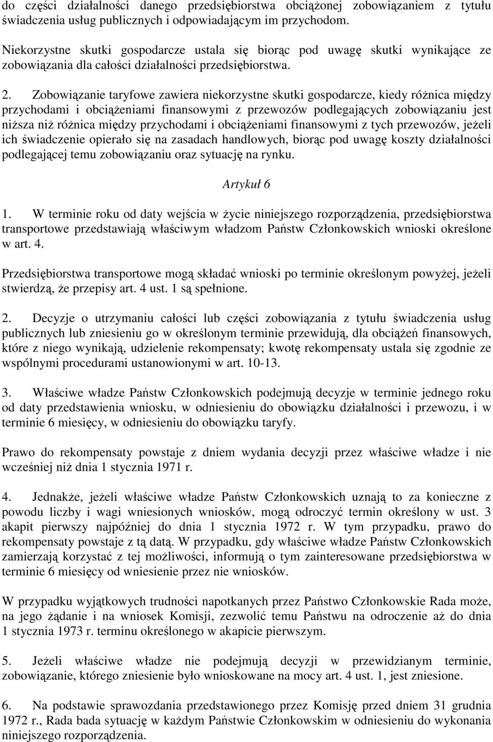 Zobowi zanie taryfowe zawiera niekorzystne skutki gospodarcze, kiedy ró nica mi dzy przychodami i obci eniami finansowymi z przewozów podlegaj cych zobowi zaniu jest ni sza ni ró nica mi dzy