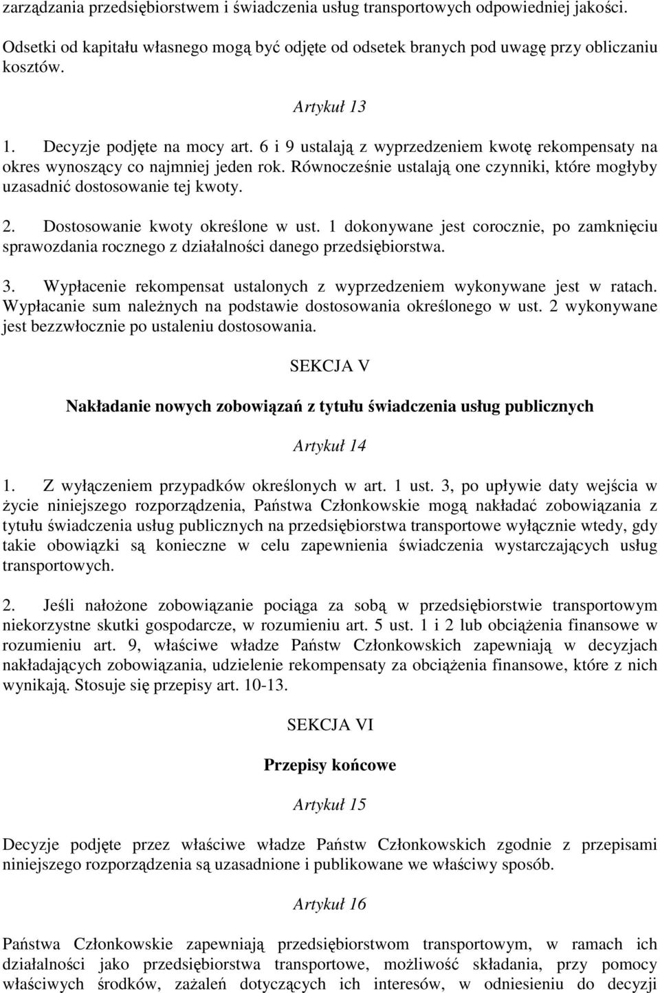 2. Dostosowanie kwoty okre lone w ust. 1 dokonywane jest corocznie, po zamkni ciu sprawozdania rocznego z działalno ci danego przedsi biorstwa. 3.