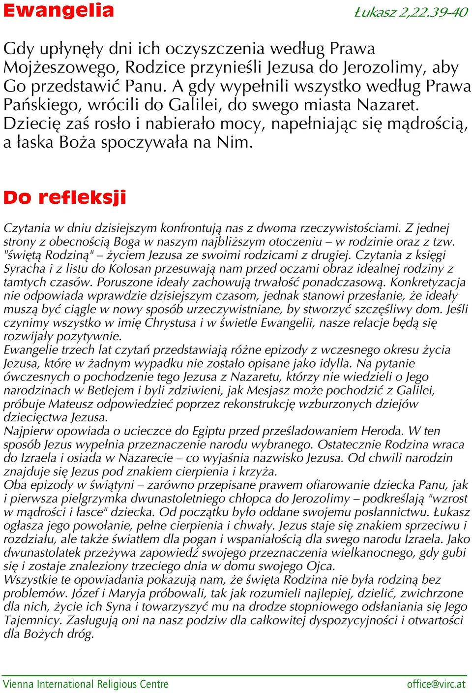 Czytania w dniu dzisiejszym konfrontują nas z dwoma rzeczywistościami. Z jednej strony z obecnością Boga w naszym najbliższym otoczeniu w rodzinie oraz z tzw.