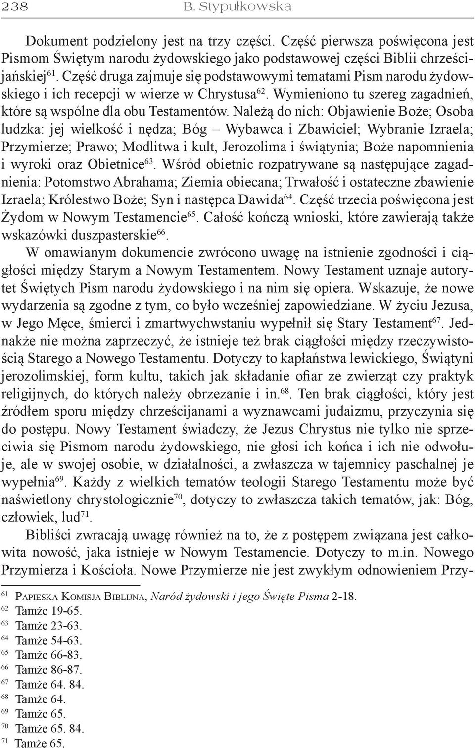 Należą do nich: Objawienie Boże; Osoba ludzka: jej wielkość i nędza; Bóg Wybawca i Zbawiciel; Wybranie Izraela; Przymierze; Prawo; Modlitwa i kult, Jerozolima i świątynia; Boże napomnienia i wyroki