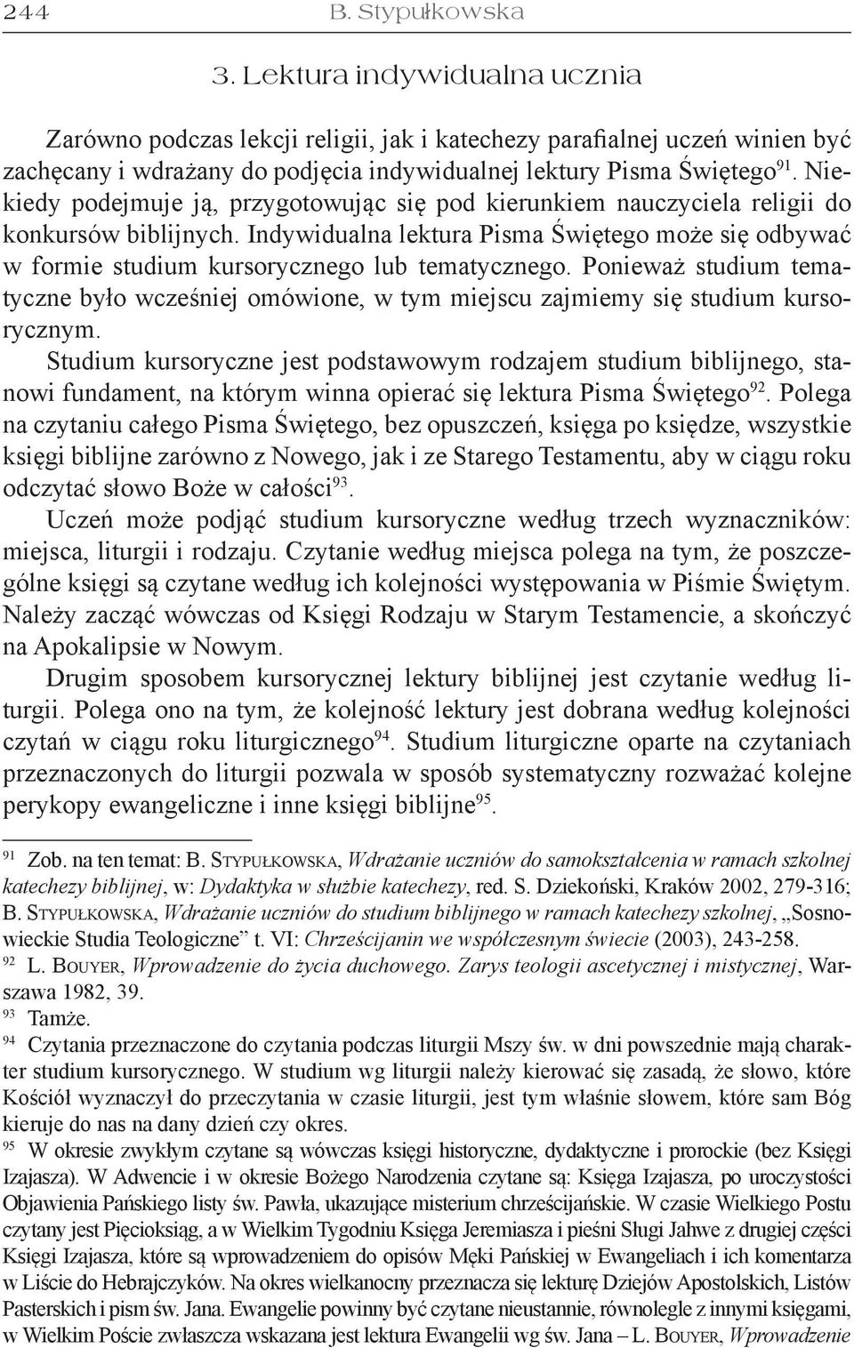 Niekiedy podejmuje ją, przygotowując się pod kierunkiem nauczyciela religii do konkursów biblijnych.