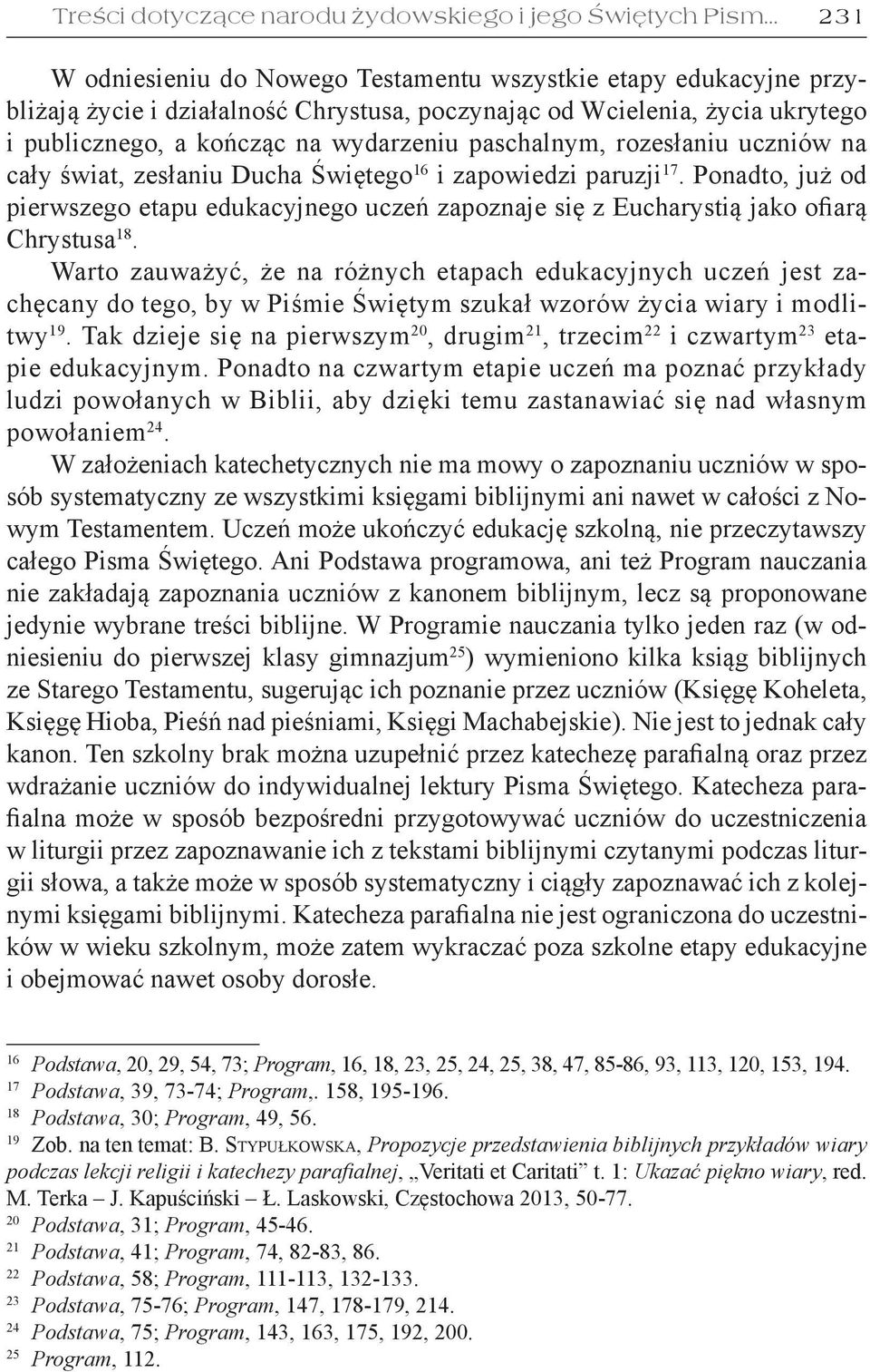 paschalnym, rozesłaniu uczniów na cały świat, zesłaniu Ducha Świętego 16 i zapowiedzi paruzji 17.