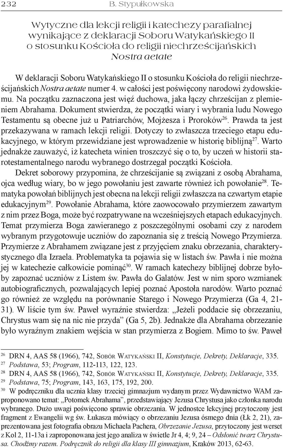 Watykańskiego II o stosunku Kościoła do religii niechrześcijańskich Nostra aetate numer 4. w całości jest poświęcony narodowi żydowskiemu.
