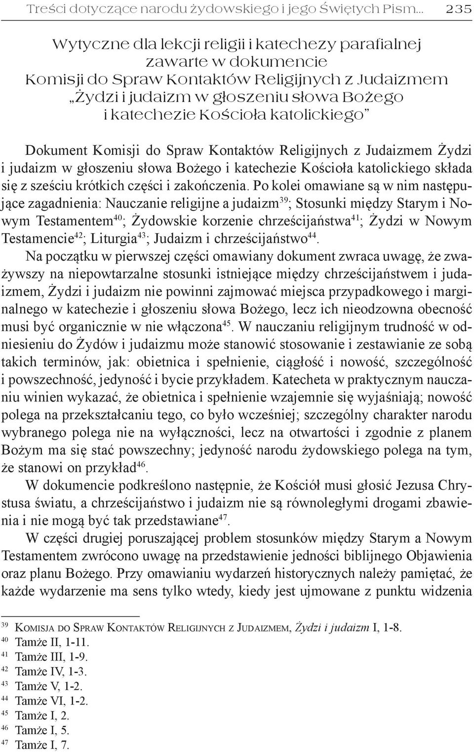 katolickiego Dokument Komisji do Spraw Kontaktów Religijnych z Judaizmem Żydzi i judaizm w głoszeniu słowa Bożego i katechezie Kościoła katolickiego składa się z sześciu krótkich części i zakończenia.