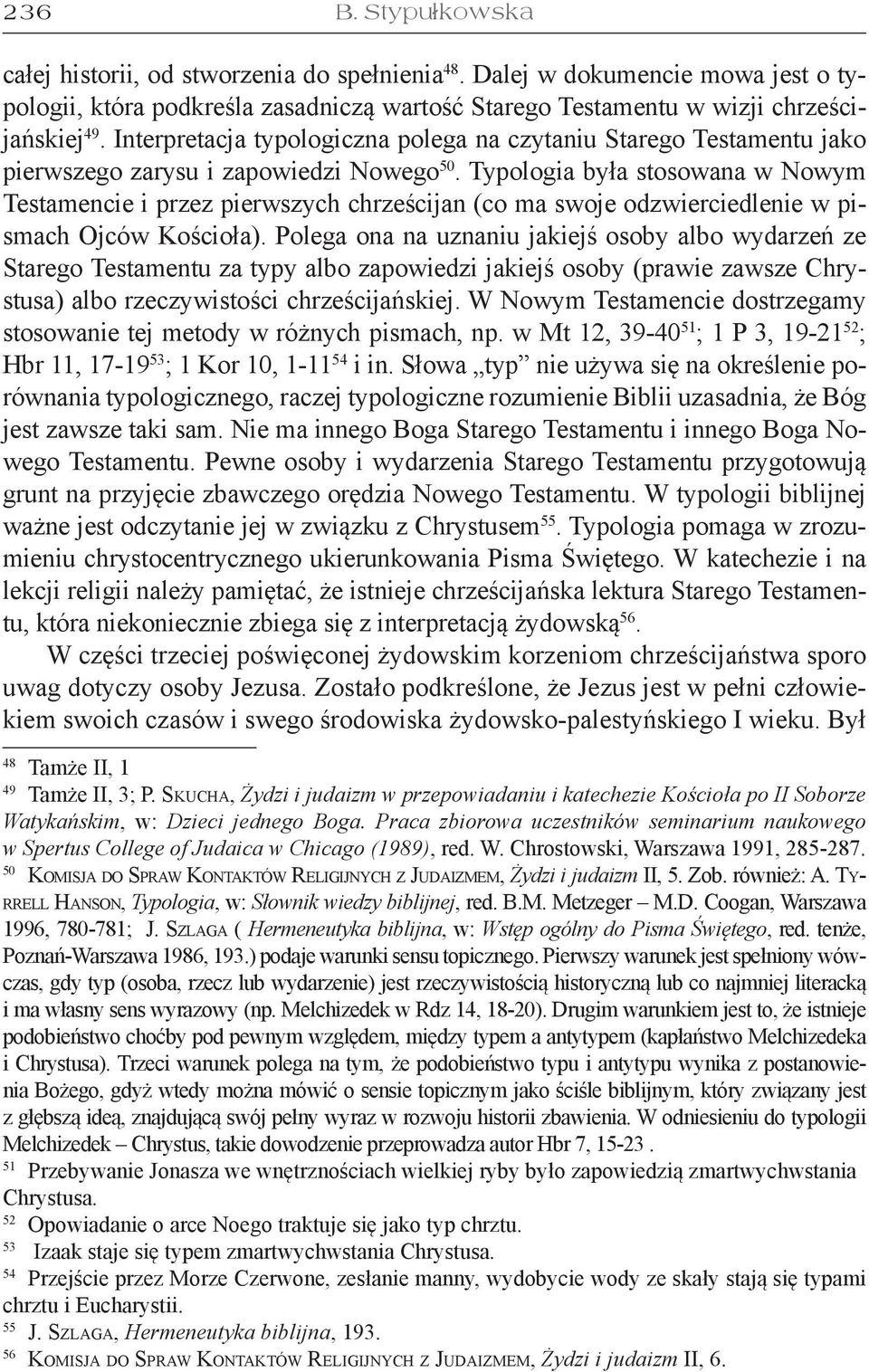 Typologia była stosowana w Nowym Testamencie i przez pierwszych chrześcijan (co ma swoje odzwierciedlenie w pismach Ojców Kościoła).