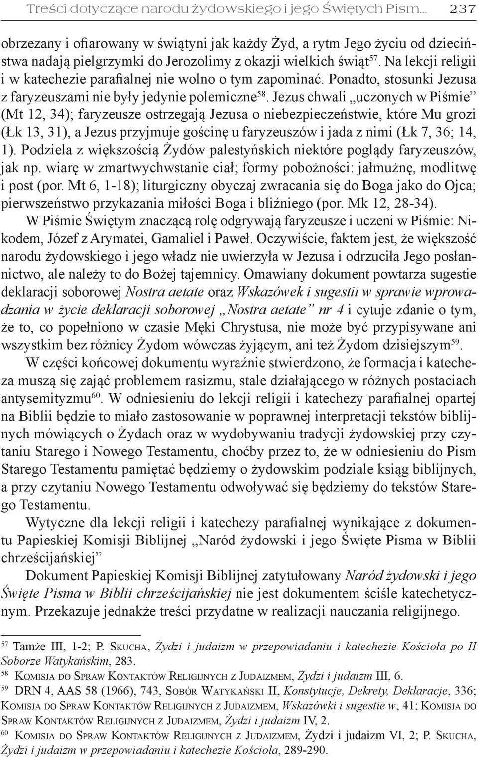 Na lekcji religii i w katechezie parafialnej nie wolno o tym zapominać. Ponadto, stosunki Jezusa z faryzeuszami nie były jedynie polemiczne 58.