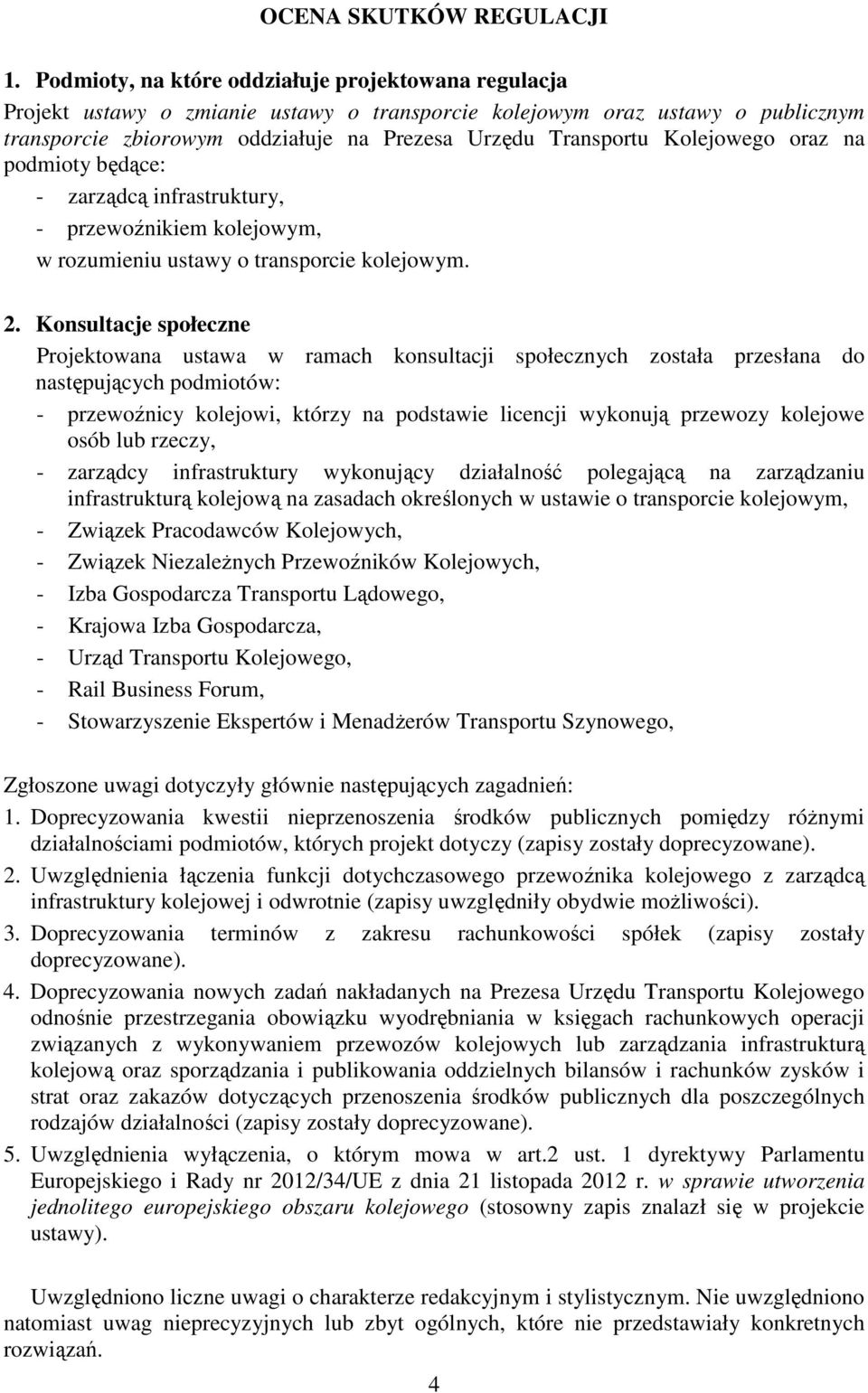 Kolejowego oraz na podmioty będące: - zarządcą infrastruktury, - przewoźnikiem kolejowym, w rozumieniu ustawy o transporcie kolejowym. 2.