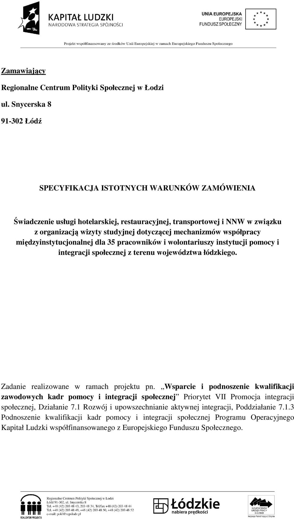 współpracy międzyinstytucjonalnej dla 35 pracowników i wolontariuszy instytucji pomocy i integracji społecznej z terenu województwa łódzkiego. Zadanie realizowane w ramach projektu pn.