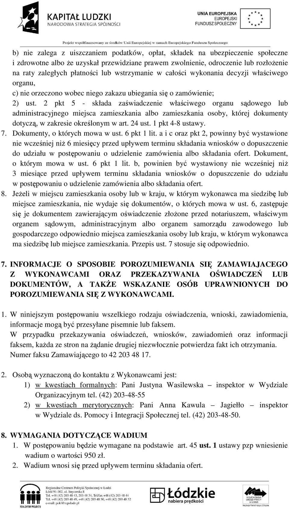 2 pkt 5 - składa zaświadczenie właściwego organu sądowego lub administracyjnego miejsca zamieszkania albo zamieszkania osoby, której dokumenty dotyczą, w zakresie określonym w art. 24 ust.