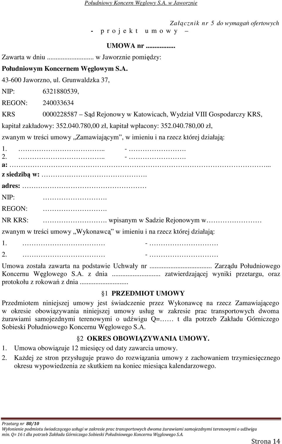 780,00 zł, kapitał wpłacony: 352.040.780,00 zł, zwanym w treści umowy Zamawiającym, w imieniu i na rzecz której działają: 1... -. 2... -. a:... z siedzibą w:. adres: NIP: REGON: NR KRS:.
