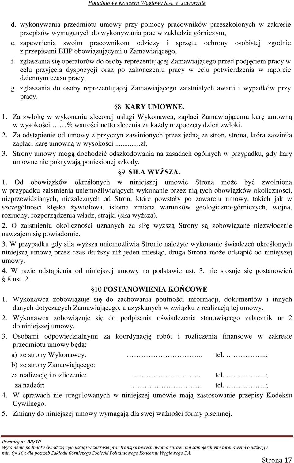 zgłaszania się operatorów do osoby reprezentującej Zamawiającego przed podjęciem pracy w celu przyjęcia dyspozycji oraz po zakończeniu pracy w celu potwierdzenia w raporcie dziennym czasu pracy, g.