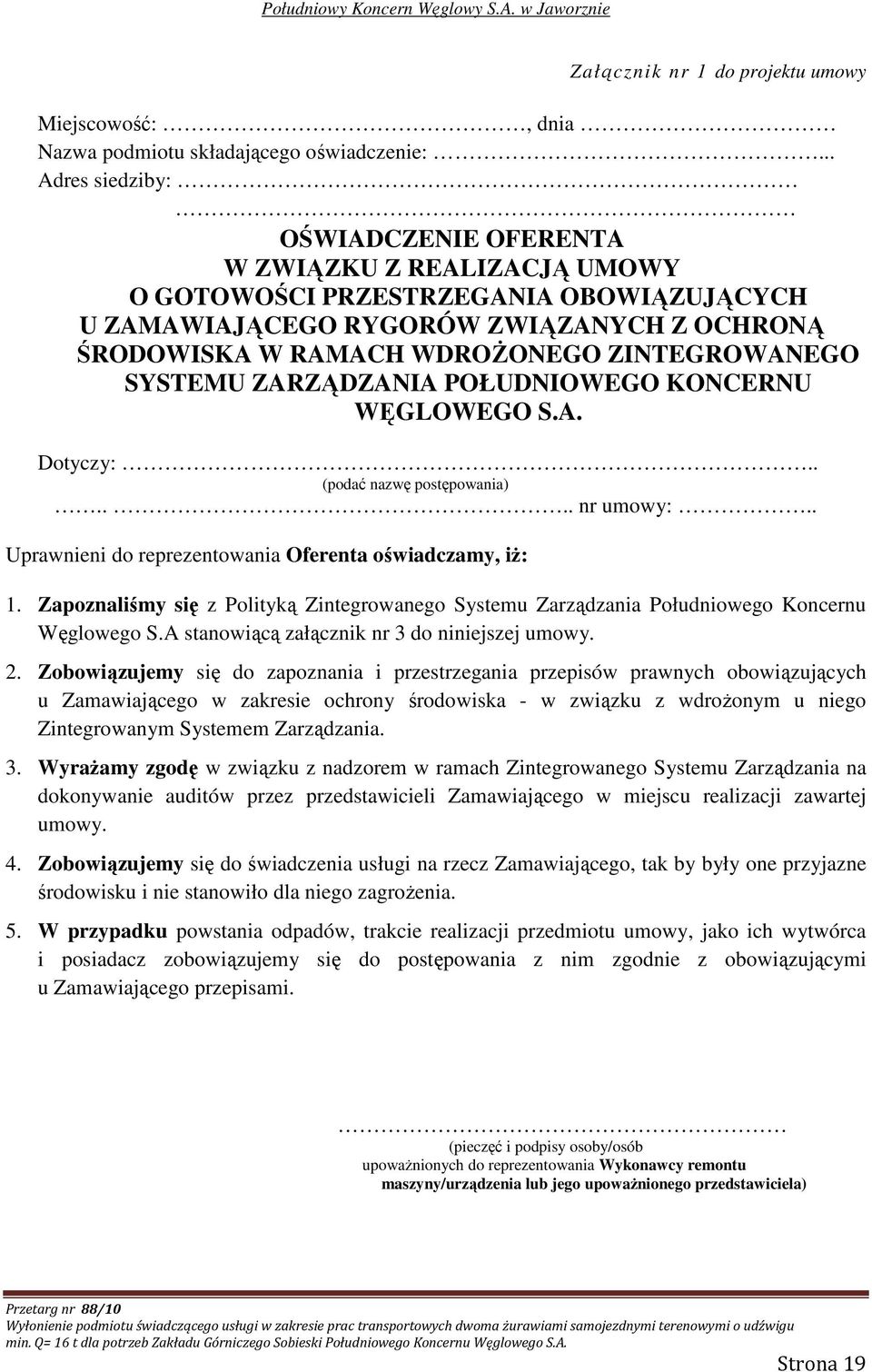 ZINTEGROWANEGO SYSTEMU ZARZĄDZANIA POŁUDNIOWEGO KONCERNU WĘGLOWEGO S.A. Dotyczy:.. (podać nazwę postępowania).... nr umowy:.. Uprawnieni do reprezentowania Oferenta oświadczamy, iŝ: 1.