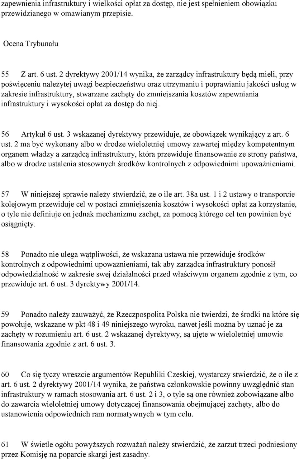 zachęty do zmniejszania kosztów zapewniania infrastruktury i wysokości opłat za dostęp do niej. 56 Artykuł 6 ust.