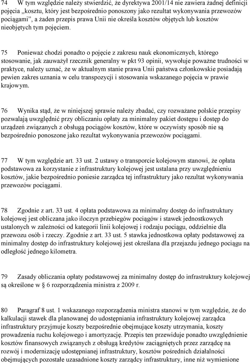 75 Ponieważ chodzi ponadto o pojęcie z zakresu nauk ekonomicznych, którego stosowanie, jak zauważył rzecznik generalny w pkt 93 opinii, wywołuje poważne trudności w praktyce, należy uznać, że w