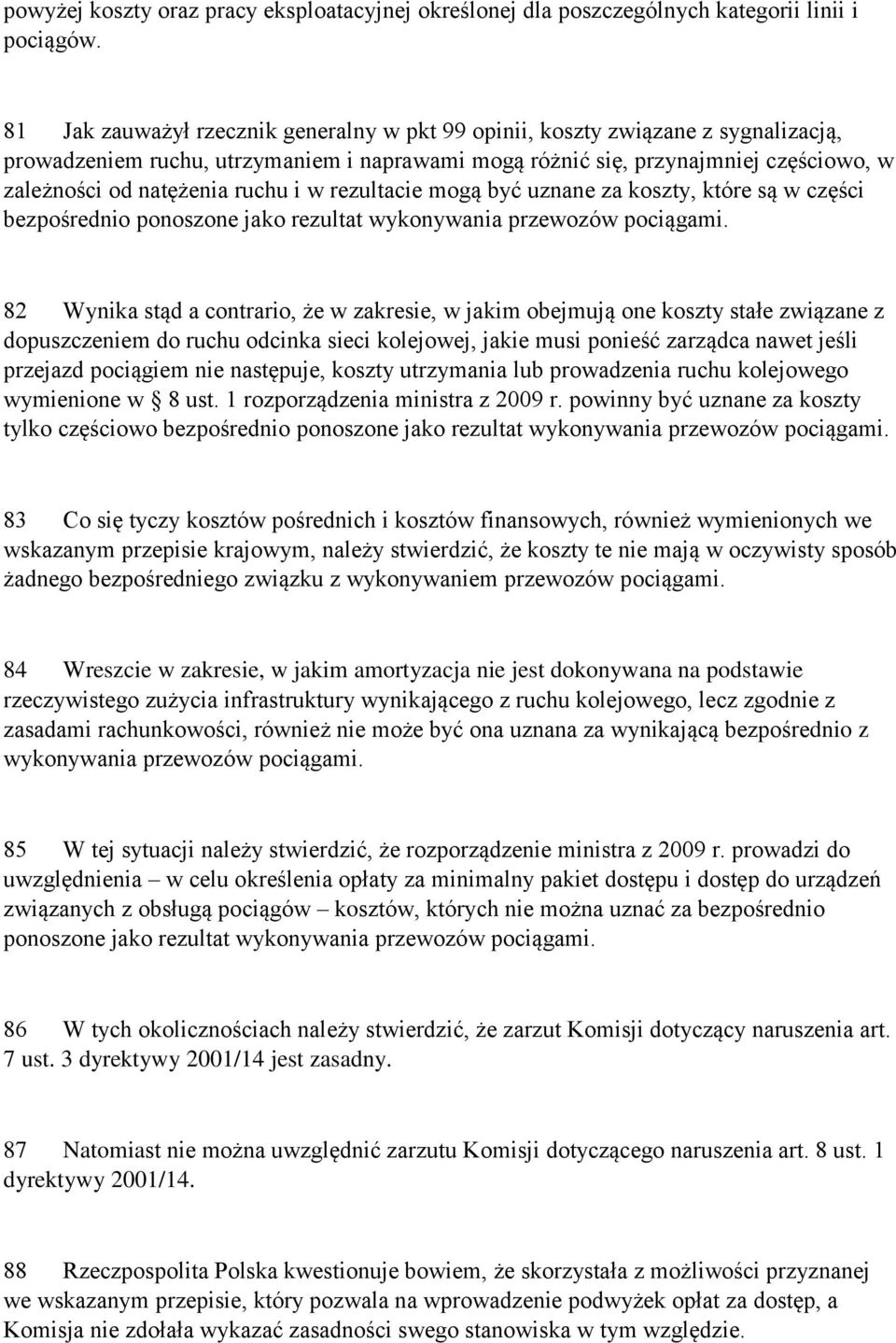 ruchu i w rezultacie mogą być uznane za koszty, które są w części bezpośrednio ponoszone jako rezultat wykonywania przewozów pociągami.