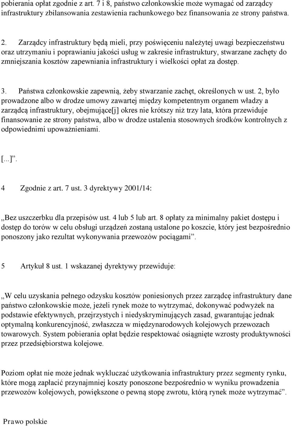zapewniania infrastruktury i wielkości opłat za dostęp. 3. Państwa członkowskie zapewnią, żeby stwarzanie zachęt, określonych w ust.