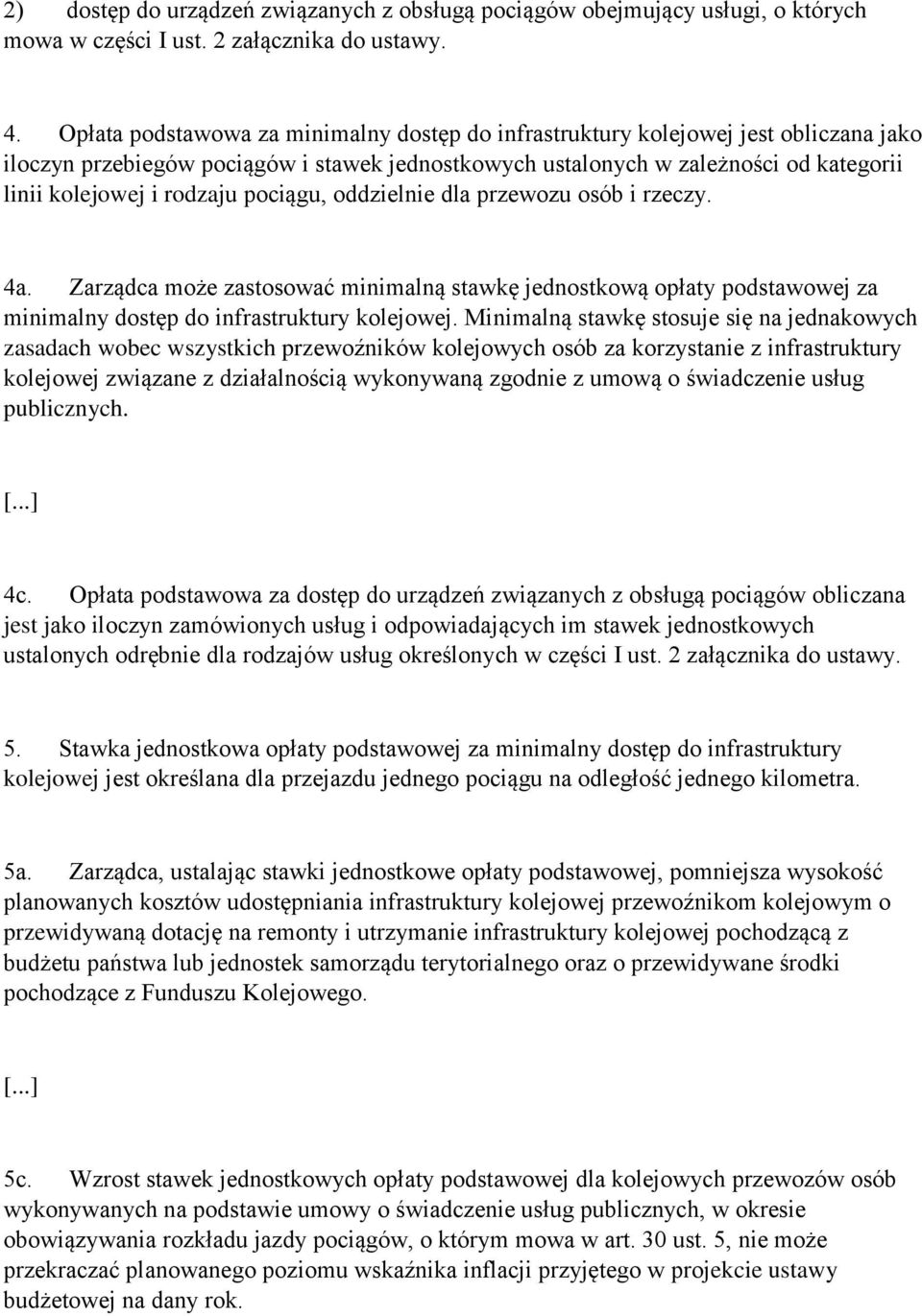 pociągu, oddzielnie dla przewozu osób i rzeczy. 4a. Zarządca może zastosować minimalną stawkę jednostkową opłaty podstawowej za minimalny dostęp do infrastruktury kolejowej.