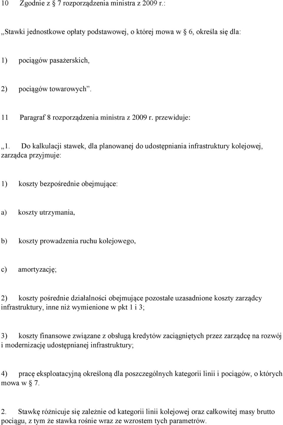 Do kalkulacji stawek, dla planowanej do udostępniania infrastruktury kolejowej, zarządca przyjmuje: 1) koszty bezpośrednie obejmujące: a) koszty utrzymania, b) koszty prowadzenia ruchu kolejowego, c)