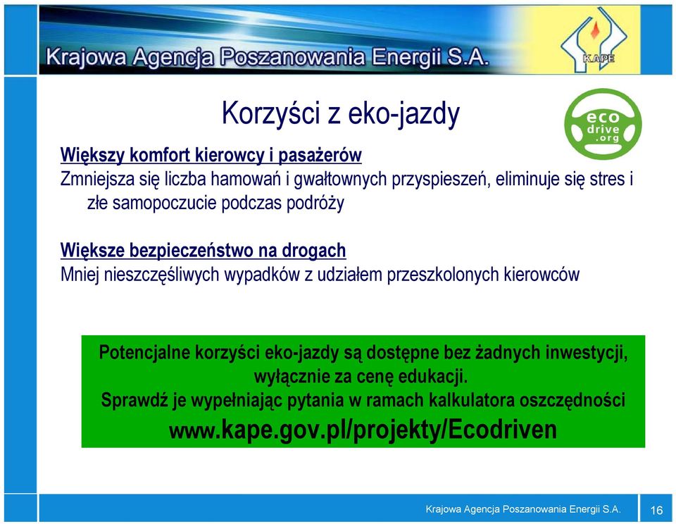 przeszkolonych kierowców Potencjalne korzyści eko-jazdy są dostępne bez żadnych inwestycji, wyłącznie za cenę edukacji.
