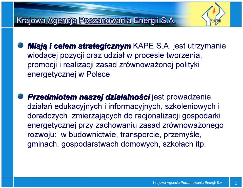 jest utrzymanie wiodącej pozycji oraz udział w procesie tworzenia, promocji i realizacji zasad zrównoważonej polityki energetycznej w