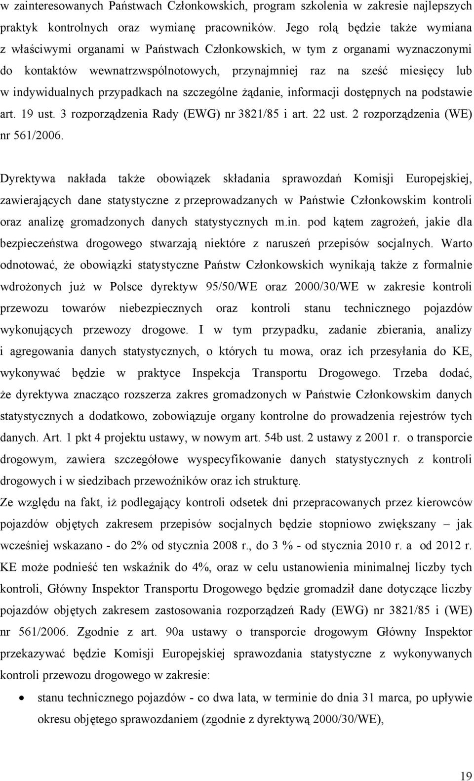 indywidualnych przypadkach na szczególne żądanie, informacji dostępnych na podstawie art. 19 ust. 3 rozporządzenia Rady (EWG) nr 3821/85 i art. 22 ust. 2 rozporządzenia (WE) nr 561/2006.
