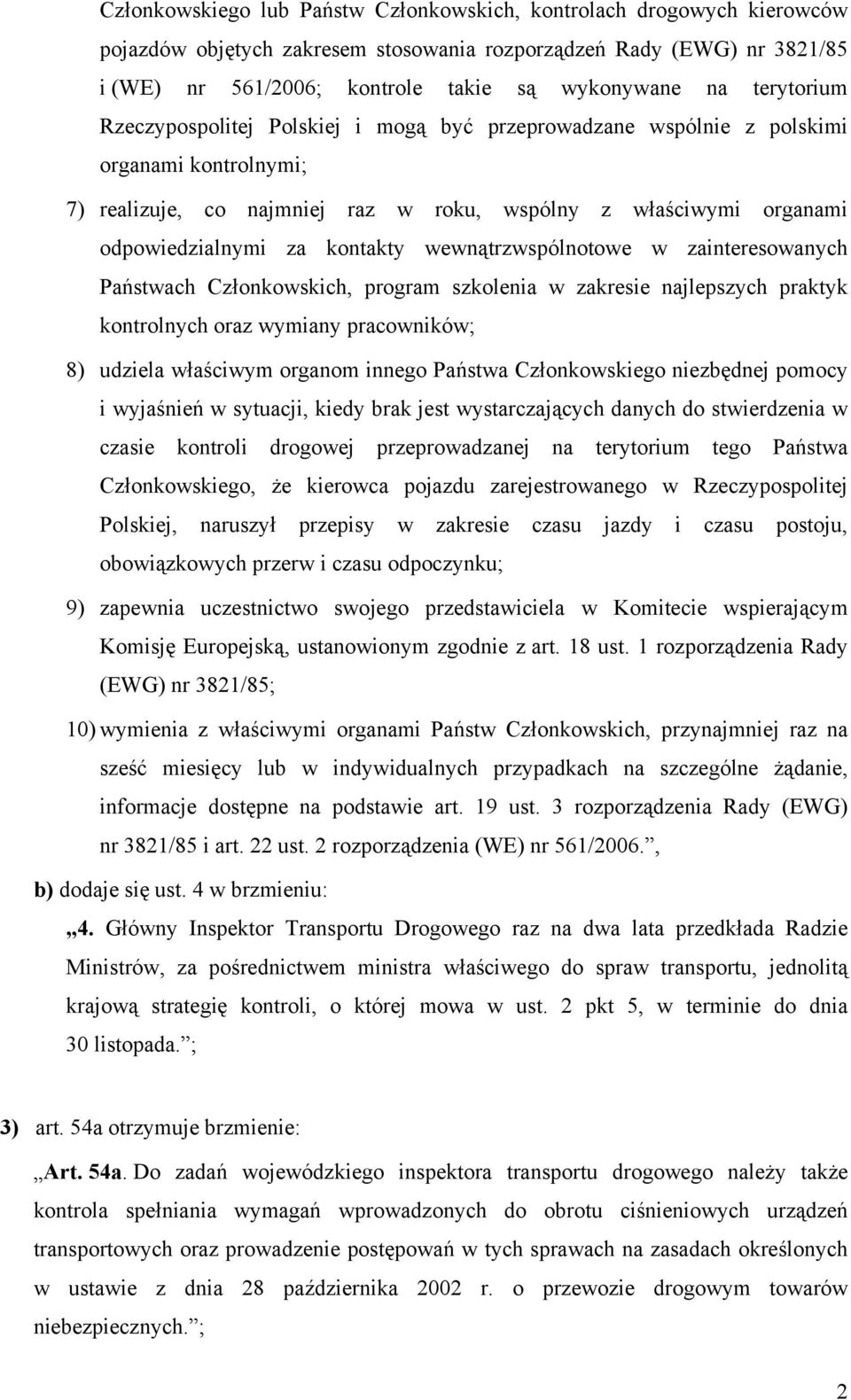 kontakty wewnątrzwspólnotowe w zainteresowanych Państwach Członkowskich, program szkolenia w zakresie najlepszych praktyk kontrolnych oraz wymiany pracowników; 8) udziela właściwym organom innego