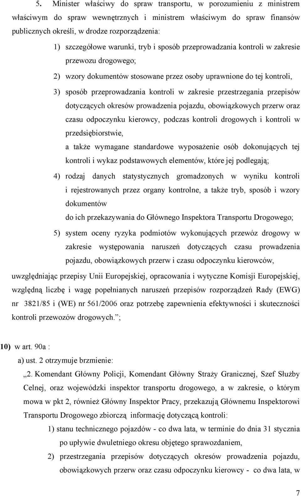 zakresie przestrzegania przepisów dotyczących okresów prowadzenia pojazdu, obowiązkowych przerw oraz czasu odpoczynku kierowcy, podczas kontroli drogowych i kontroli w przedsiębiorstwie, a także