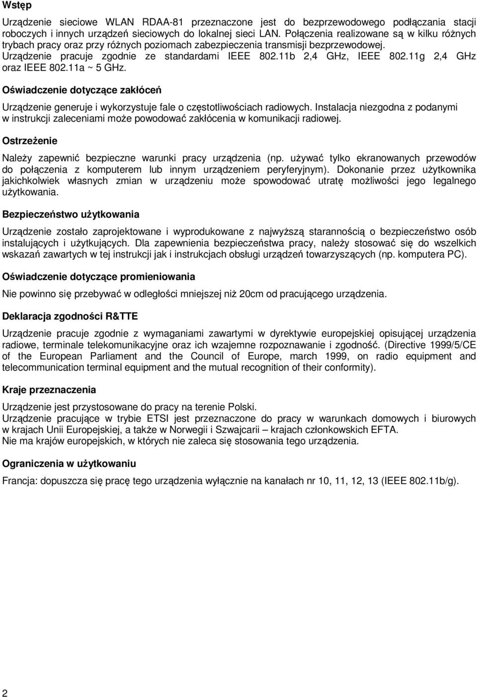 11g 2,4 GHz oraz IEEE 802.11a ~ 5 GHz. Oświadczenie dotyczące zakłóceń Urządzenie generuje i wykorzystuje fale o częstotliwościach radiowych.