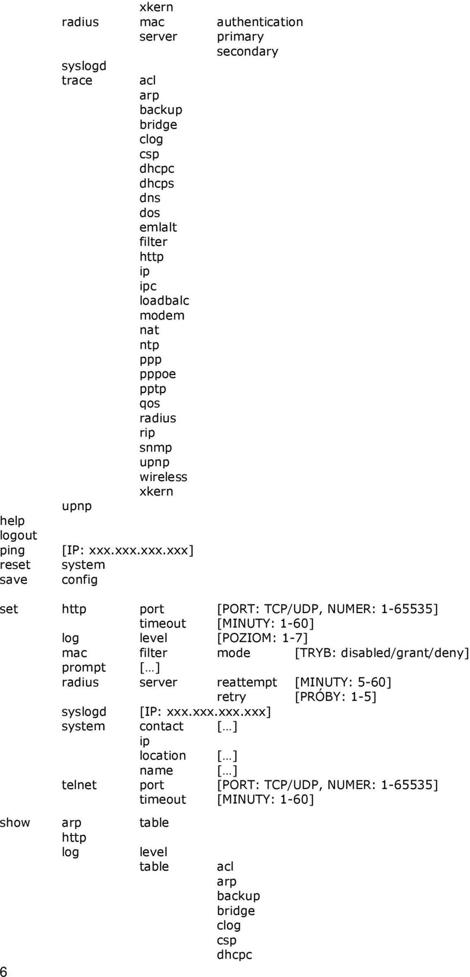 xxx.xxx.xxx] system config set http port [PORT: TCP/UDP, NUMER: 1-65535] timeout [MINUTY: 1-60] log level [POZIOM: 1-7] mac filter mode [TRYB: disabled/grant/deny] prompt [ ]