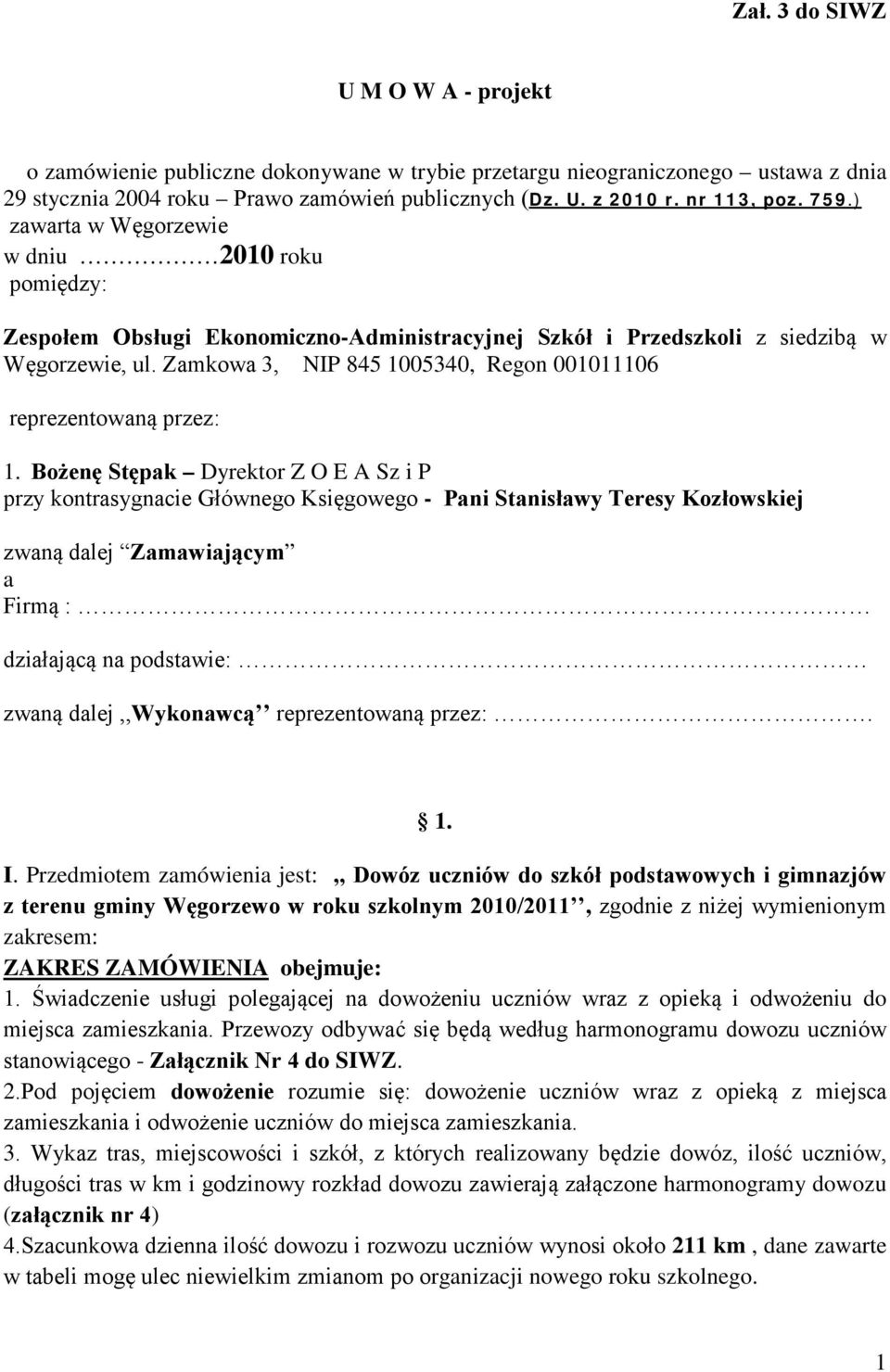 Zamkowa 3, NIP 845 1005340, Regon 001011106 reprezentowaną przez: 1.