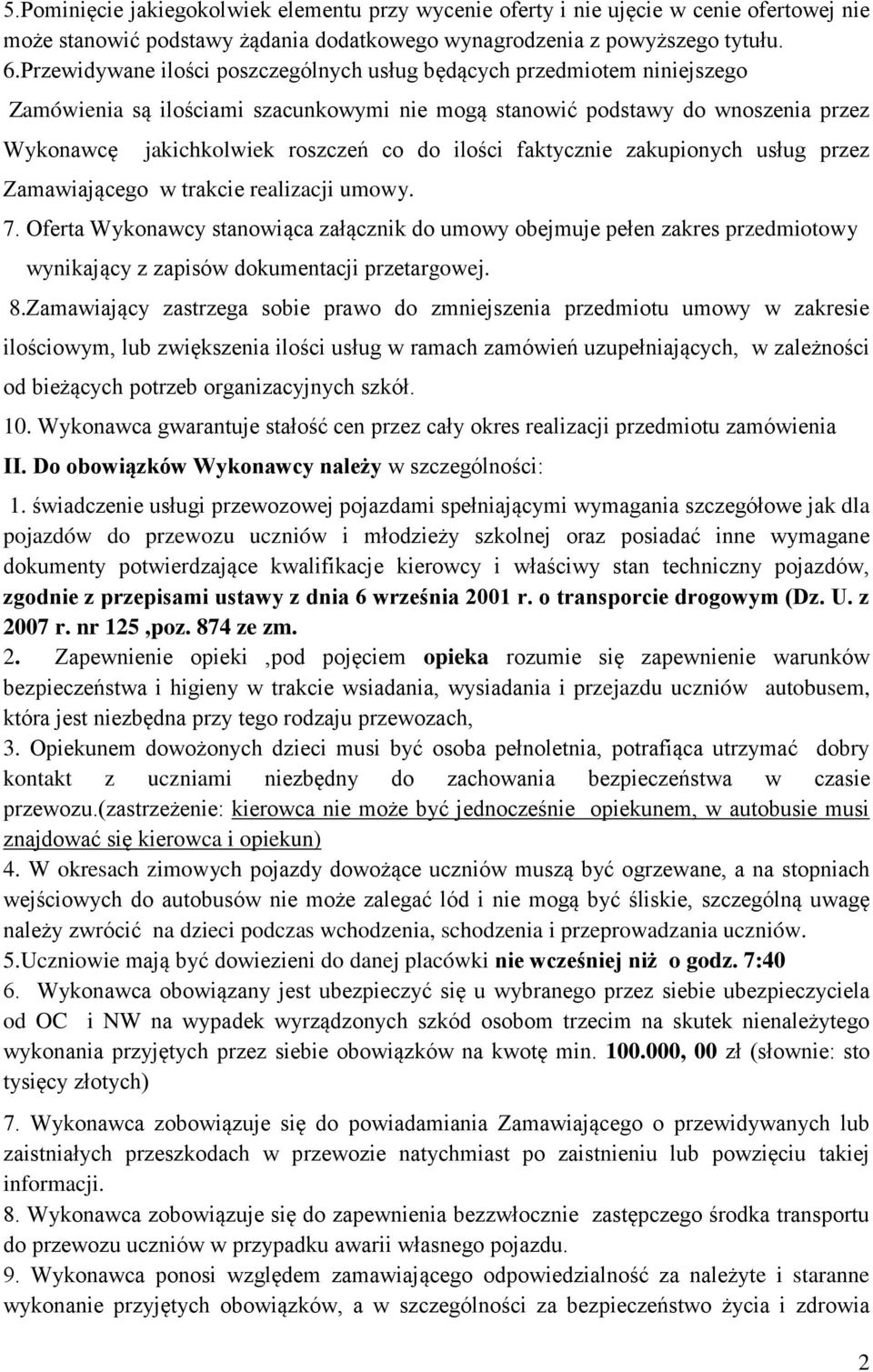 ilości faktycznie zakupionych usług przez Zamawiającego w trakcie realizacji umowy. 7.