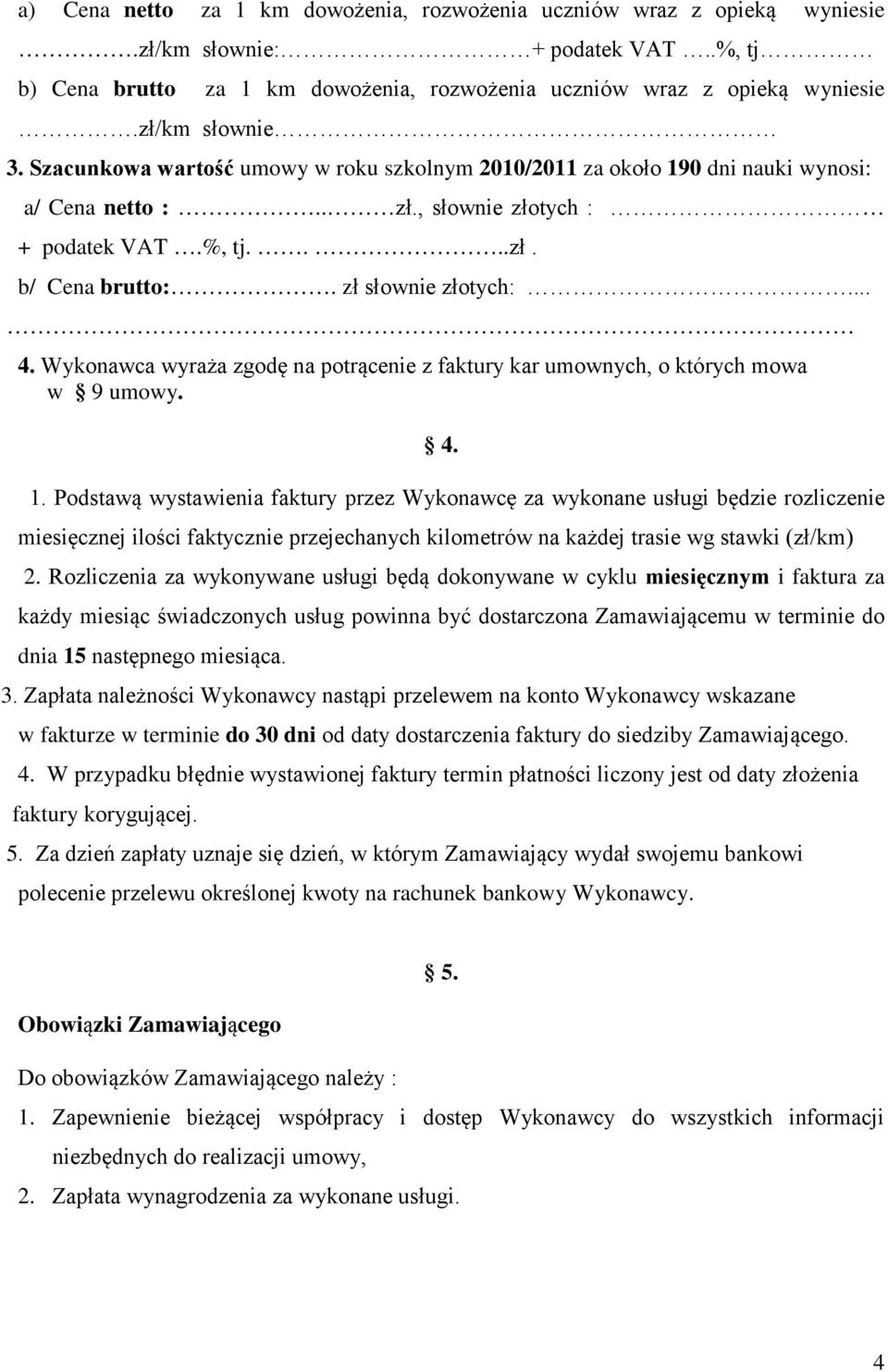 zł słownie złotych:... 4. Wykonawca wyraża zgodę na potrącenie z faktury kar umownych, o których mowa w 9 umowy. 4. 1.