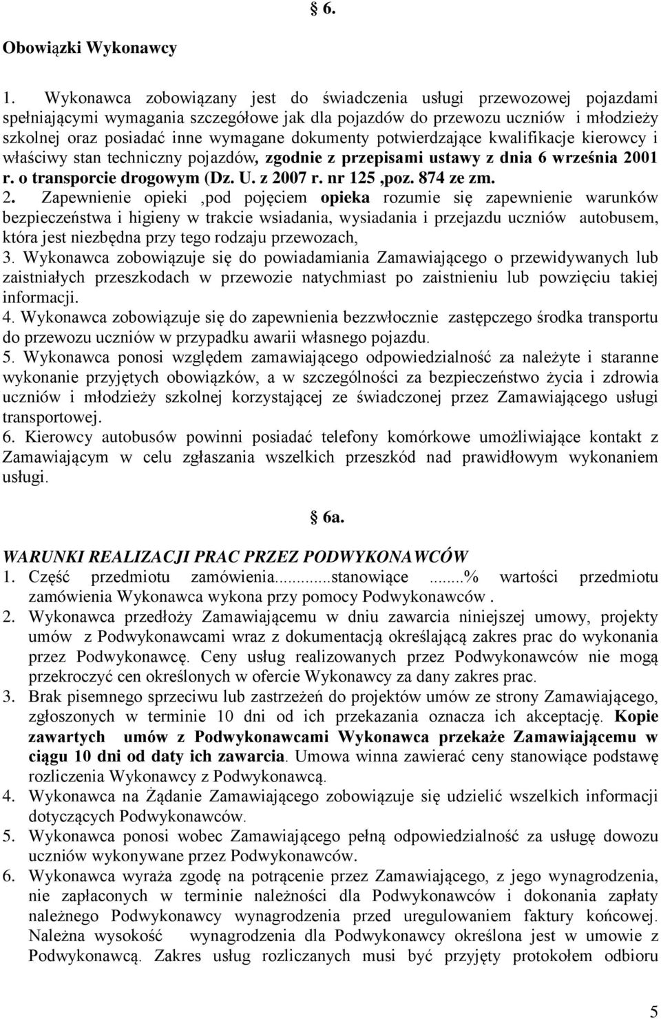 dokumenty potwierdzające kwalifikacje kierowcy i właściwy stan techniczny pojazdów, zgodnie z przepisami ustawy z dnia 6 września 2001 r. o transporcie drogowym (Dz. U. z 2007 r. nr 125,poz.