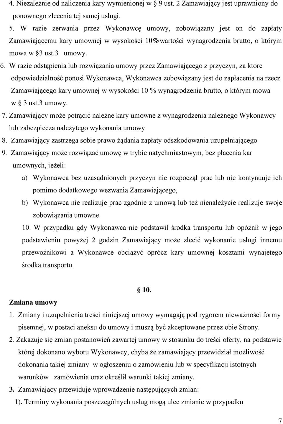 W razie odstąpienia lub rozwiązania umowy przez Zamawiającego z przyczyn, za które odpowiedzialność ponosi Wykonawca, Wykonawca zobowiązany jest do zapłacenia na rzecz Zamawiającego kary umownej w