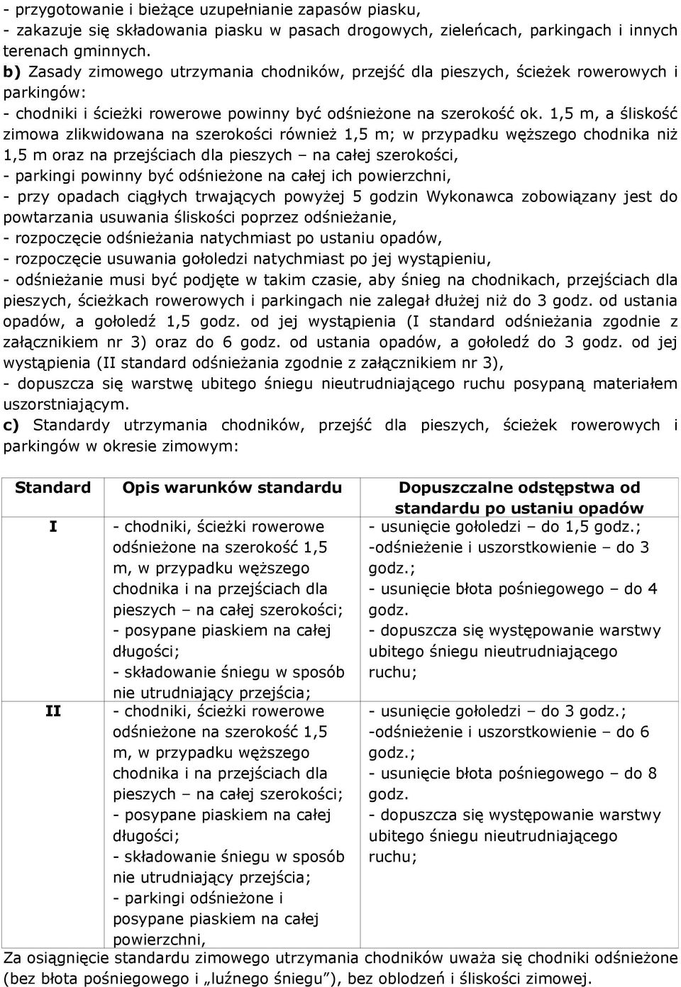 1,5 m, a śliskość zimowa zlikwidowana na szerokości również 1,5 m; w przypadku węższego chodnika niż 1,5 m oraz na przejściach dla pieszych na całej szerokości, - parkingi powinny być odśnieżone na