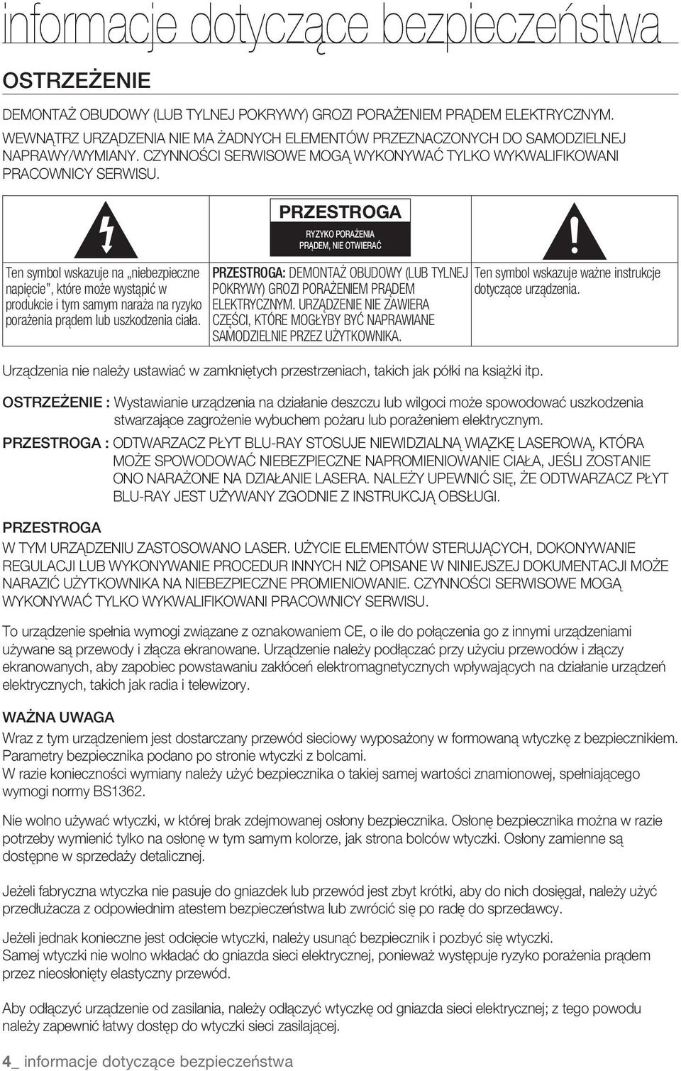 porażenia prądem lub uszkodzenia ciała _ informacje dotyczące bezpieczeństwa PRZESTROGA RYZYKO PORAŻENIA PRĄDEM, NIE OTWIERAĆ PRZESTROGA: DEMONTAŻ OBUDOWY (LUB TYLNEJ POKRYWY) GROZI PORAŻENIEM PRĄDEM