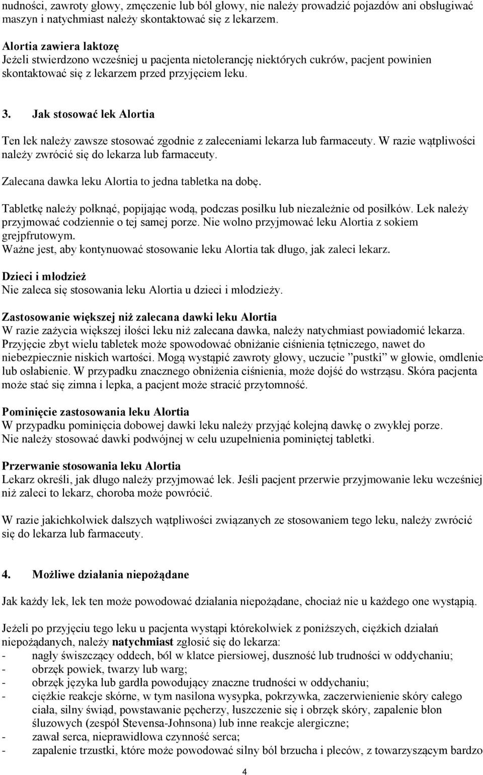 Jak stosować lek Alortia Ten lek należy zawsze stosować zgodnie z zaleceniami lekarza lub farmaceuty. W razie wątpliwości należy zwrócić się do lekarza lub farmaceuty.