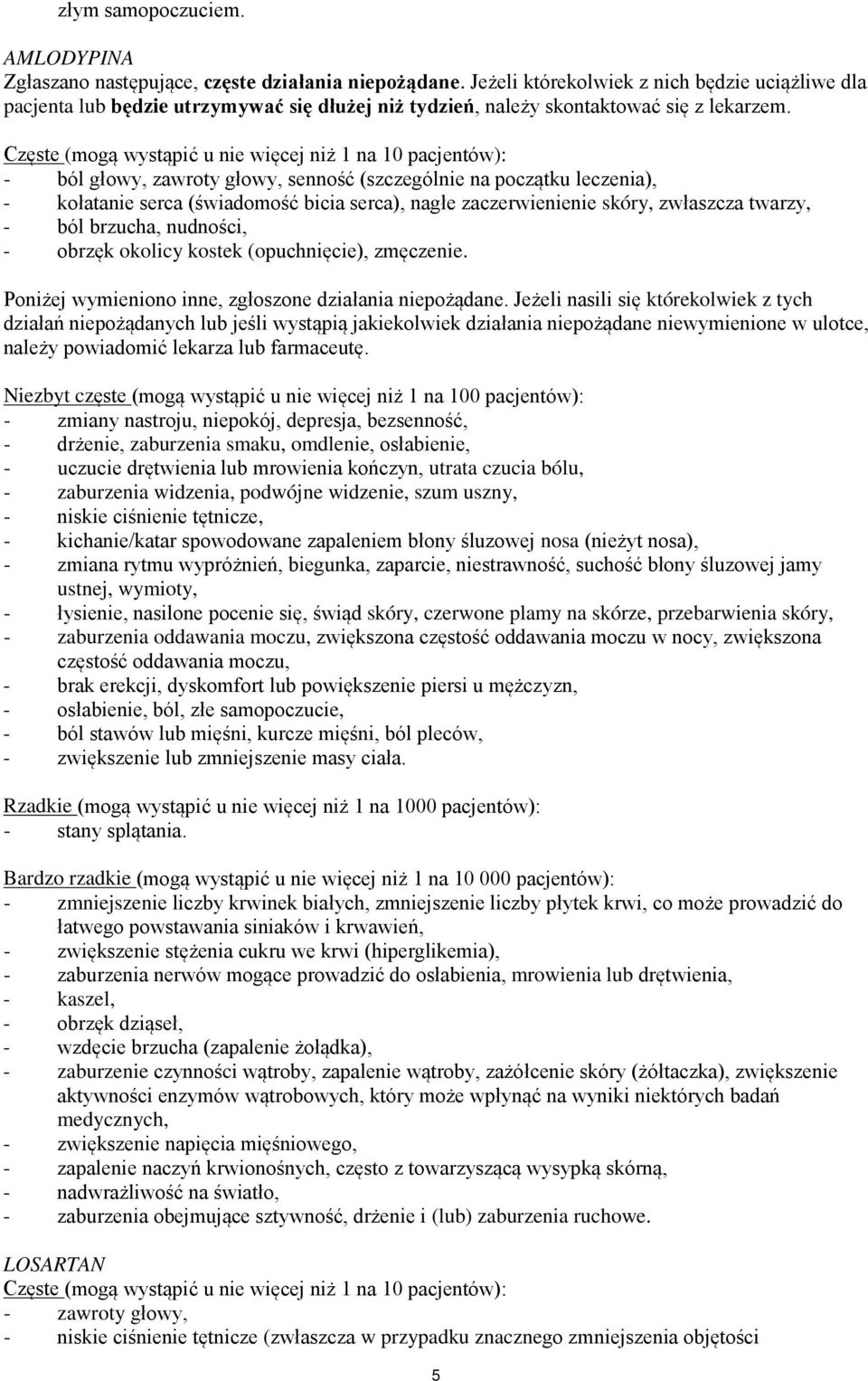 Częste (mogą wystąpić u nie więcej niż 1 na 10 pacjentów): - ból głowy, zawroty głowy, senność (szczególnie na początku leczenia), - kołatanie serca (świadomość bicia serca), nagłe zaczerwienienie