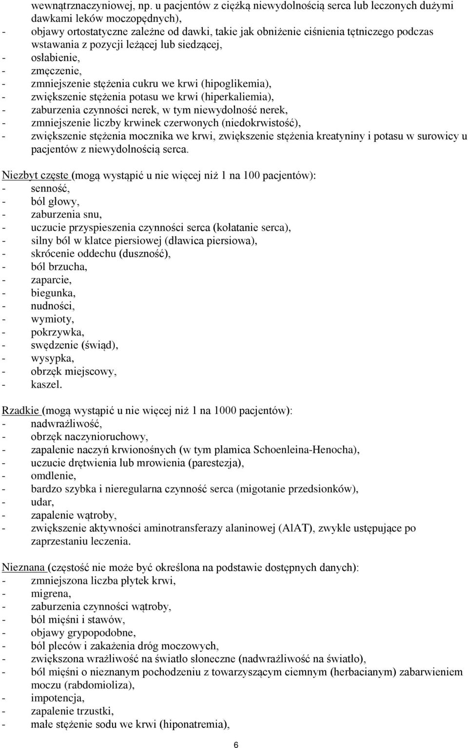 pozycji leżącej lub siedzącej, - osłabienie, - zmęczenie, - zmniejszenie stężenia cukru we krwi (hipoglikemia), - zwiększenie stężenia potasu we krwi (hiperkaliemia), - zaburzenia czynności nerek, w