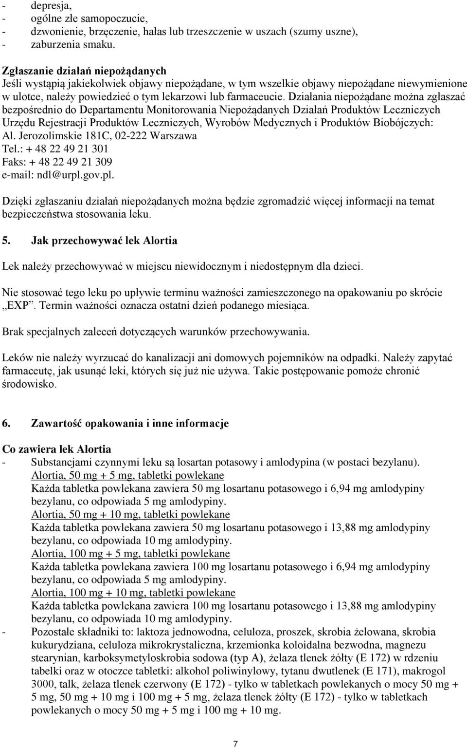 Działania niepożądane można zgłaszać bezpośrednio do Departamentu Monitorowania Niepożądanych Działań Produktów Leczniczych Urzędu Rejestracji Produktów Leczniczych, Wyrobów Medycznych i Produktów