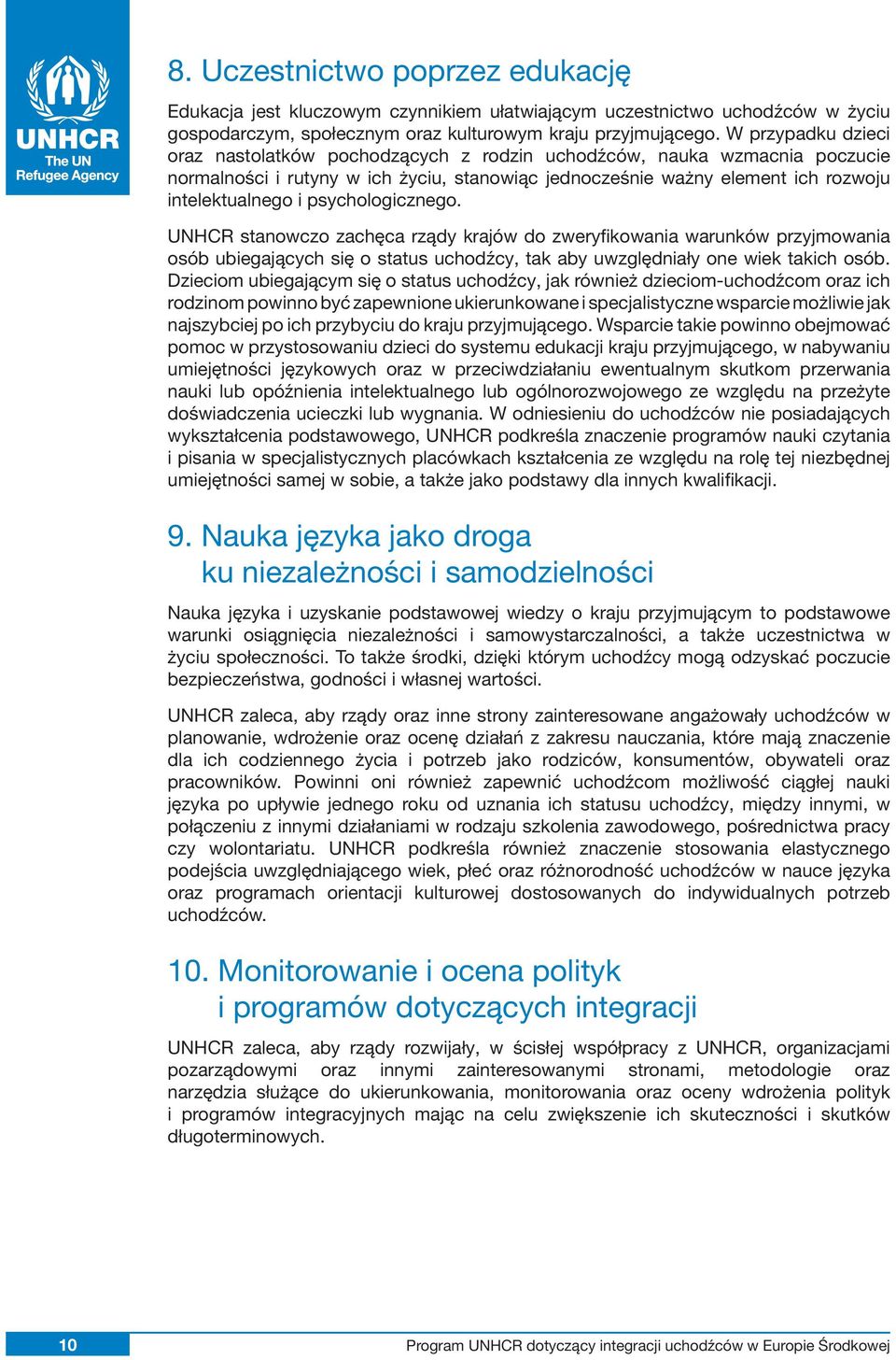 psychologicznego. UNHCR stanowczo zachęca rządy krajów do zweryfikowania warunków przyjmowania osób ubiegających się o status uchodźcy, tak aby uwzględniały one wiek takich osób.