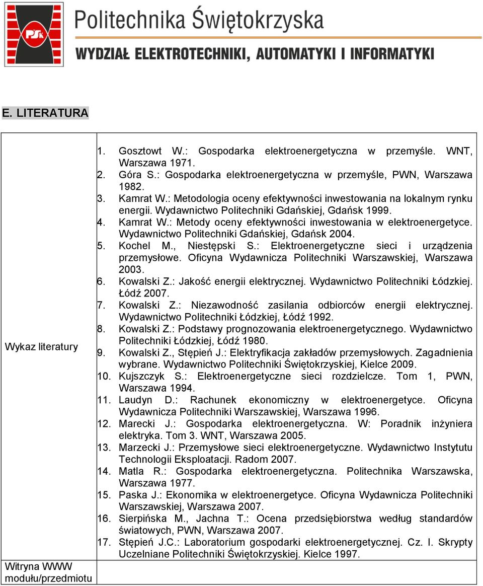 4. Kamrat W.: Metody oceny efektywności inwestowania w elektroenergetyce. Wydawnictwo Politechniki Gdańskiej, Gdańsk 2004. 5. Kochel M., Niestępski S.