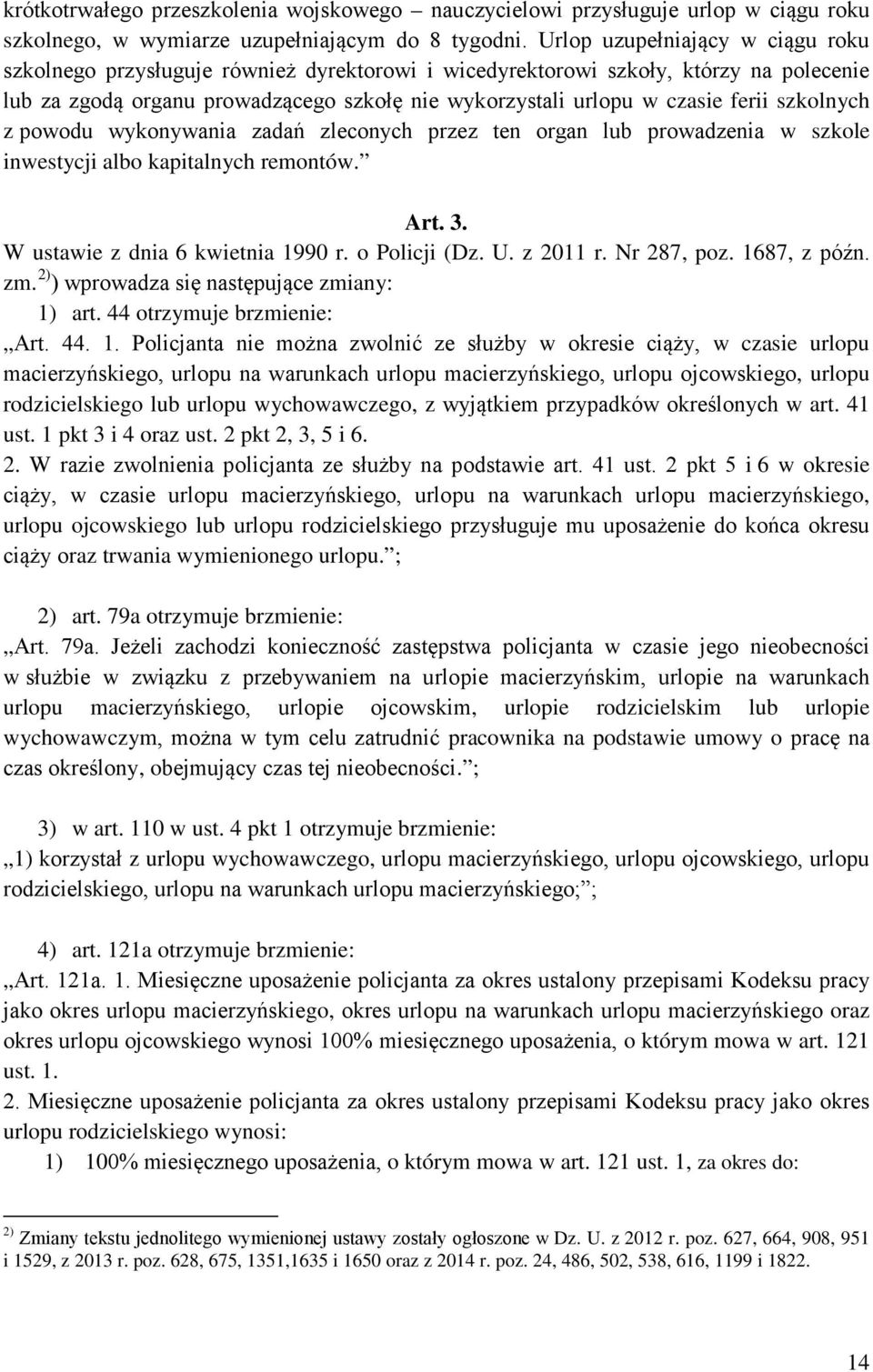 szkolnych z powodu wykonywania zadań zleconych przez ten organ lub prowadzenia w szkole inwestycji albo kapitalnych remontów. Art. 3. W ustawie z dnia 6 kwietnia 1990 r. o Policji (Dz. U. z 2011 r.