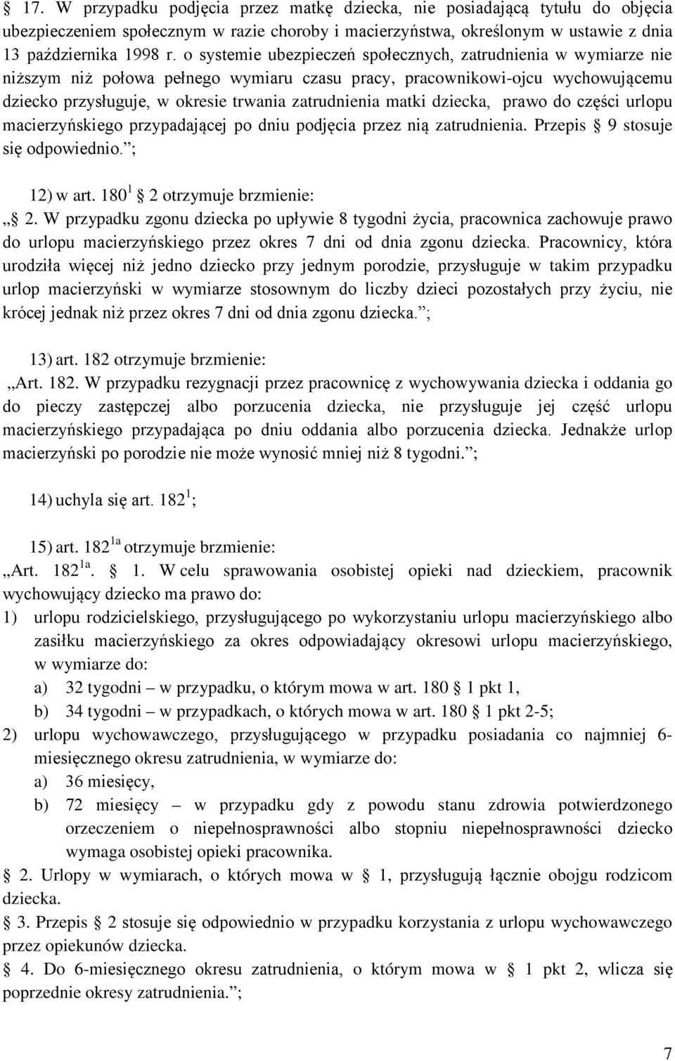 matki dziecka, prawo do części urlopu macierzyńskiego przypadającej po dniu podjęcia przez nią zatrudnienia. Przepis 9 stosuje się odpowiednio. ; 12) w art. 180 1 2 otrzymuje brzmienie: 2.