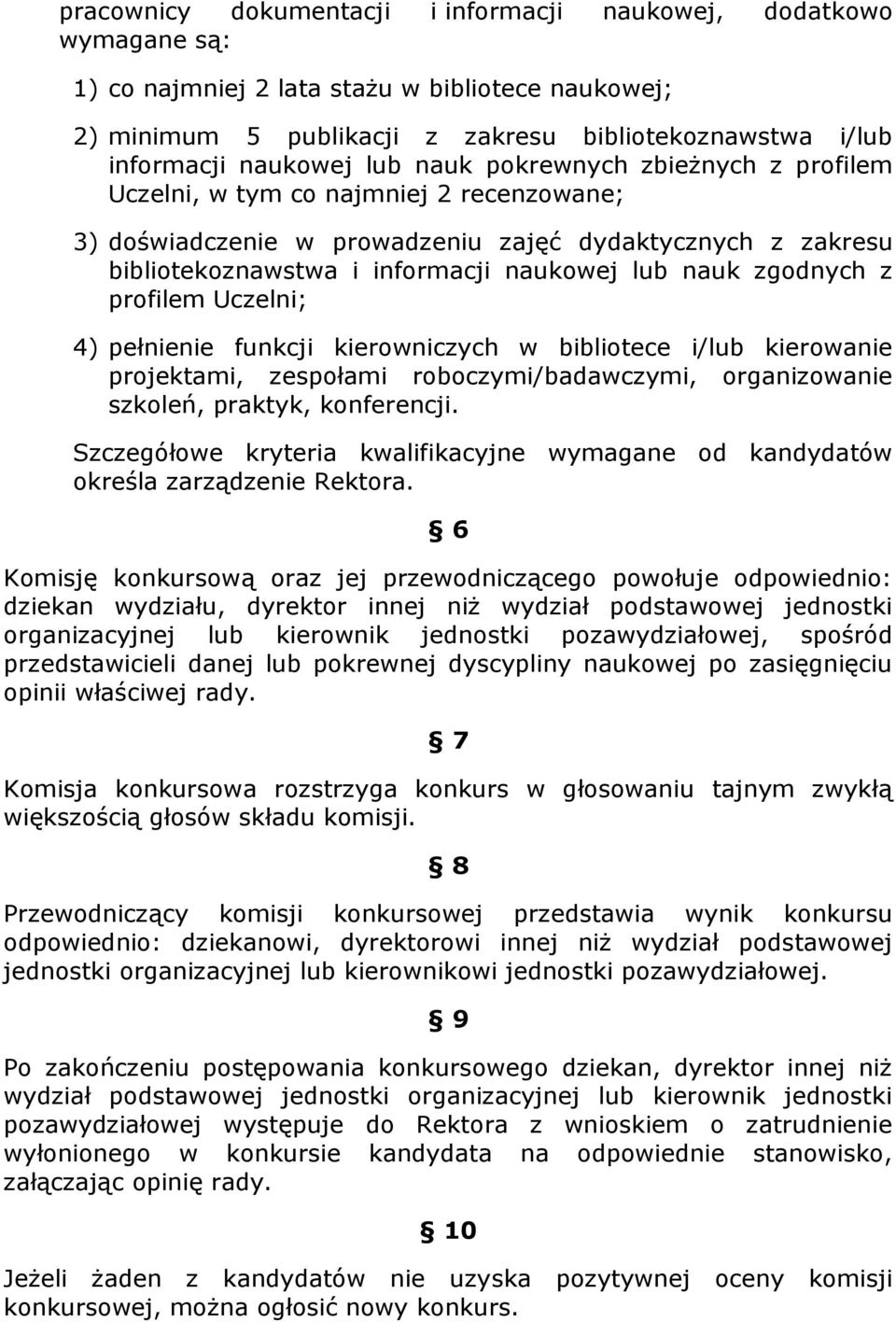 zgodnych z profilem Uczelni; 4) pełnienie funkcji kierowniczych w bibliotece i/lub kierowanie projektami, zespołami roboczymi/badawczymi, organizowanie szkoleń, praktyk, konferencji.