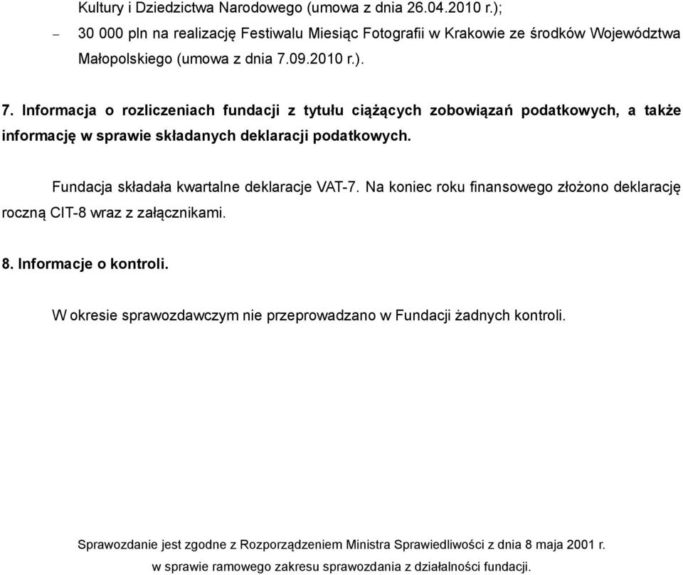 Fundacja składała kwartalne deklaracje VAT-7. Na koniec roku finansowego złożono deklarację roczną CIT-8 wraz z załącznikami. 8. Informacje o kontroli.