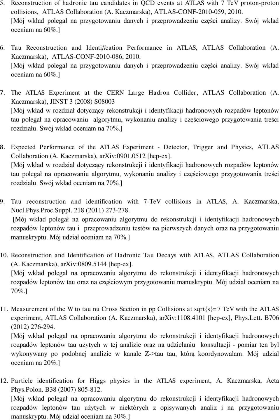Kaczmarska), ATLAS-CONF-2010-086, 2010. [Mój wkład polegał na przygotowaniu danych i przeprowadzeniu części analizy. Swój wkład oceniam na 60%.] 7.